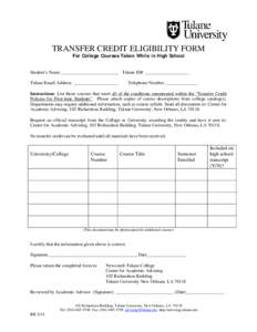 TRANSFER CREDIT ELIGIBILITY FORM For College Courses Taken While in High School Student’s Name _________________________ Tulane ID# ___________________ Tulane Email Address ___________________