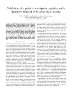 Validation of a point to multipoint cognitive radio transport protocol over GNU radio testbed Hicham Khalif´e, Jawad Seddar, Vania Conan, J´er´emie Leguay Thales Communications & Security - France Email:{name.surname}