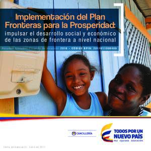 Implementación del Plan Fronteras para la Prosperidad: im p u l s a r e l desarrollo socia l y e con ómico de l a s zo n as de frontera a n ivel n a cion al Resumen Ejecutivo Proyecto de InversiónCÓDIGO BPIN: