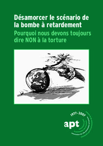 Désamorcer le scénario de la bombe à retardement Pourquoi nous devons toujours dire NON à la torture  Association pour la prévention de la torture