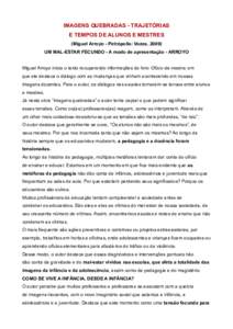 IMAGENS QUEBRADAS - TRAJETÓRIAS E TEMPOS DE ALUNOS E MESTRES (Miguel Arroyo - Petrópolis: Vozes, 2009) UM MAL-ESTAR FECUNDO - A modo de apresentação - ARROYO Miguel Arroyo inicia o texto recuperando informações do 