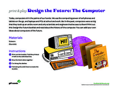 print & play Design the Future: The Computer Today, computers sit in the palms of our hands. We use the computing power of cell phones and tablets on the go, and laptops and PCs at school and work. But in the past, compu