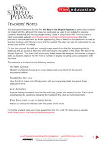 TEACHERS’ NOTES This educational resource for the film The Boy in the Striped Pyjamas is particularly suitable for English at KS3, although the resource could also be used in any subject to develop students’ emotiona