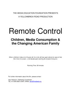 THE MEDIA EDUCATION FOUNDATION PRESENTS A YELLOWBRICK ROAD PRODUCTION Remote Control Children, Media Consumption & the Changing American Family