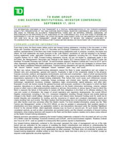 TD BANK GROUP CIBC E ASTERN INSTITU TIONAL INVESTOR CONF ERENCE SEPTEMBER 17, 2014 DISCLAIM ER THE INFORMATION CONTAINED IN THIS TRANSCRIPT IS A TEXTUAL REPRESENTATION OF THE TORONTO-DOMINION BANK’S (“TD”) PRESENTA