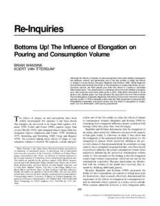 Re-Inquiries Bottoms Up! The Influence of Elongation on Pouring and Consumption Volume BRIAN WANSINK KOERT VAN ITTERSUM* Although the effects of shapes on area perceptions have been widely investigated,