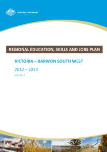 REGIONAL EDUCATION, SKILLS AND JOBS PLAN VICTORIA – BARWON SOUTH WEST 2012 – 2014 JULY 2012  July 2012