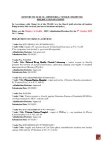 MINISTRY OF HEALTH - MINISTERIAL TENDER COMMITTEE ADJUDICATION DECISIONS In Accordance with Clause 86 of the PPADB Act, the Board shall advertise all tenders being invited; bids received, and award decisions and prices. 