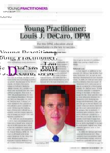 YOUNG PRACTITIONERS  Young Practitioner: Louis J. DeCaro, DPM For this DPM, education about biomechanics is the key to success.