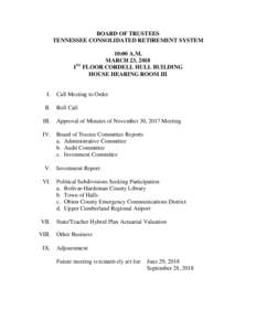 BOARD OF TRUSTEES TENNESSEE CONSOLIDATED RETIREMENT SYSTEM 10:00 A.M. MARCH 23, 2018 ST 1 FLOOR CORDELL HULL BUILDING