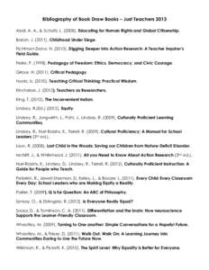 Bibliography of Book Draw Books – Just Teachers 2013 Abdi, A. A., & Schultz, L[removed]Educating for Human Rights and Global Citizenship. Bakan, J[removed]Childhood Under Siege. Fichtman Dana, N[removed]Digging Deep