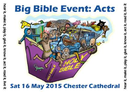 hear it, make it, play it, give it, know it, act it, read it, live it  Sat 16 May 2015 Chester Cathedral hear it, make it, play it, give it, know it, act it, read it, live it