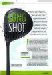 SPORTS EQUIPMENT  LONG Designing drivers for golf involves trade-offs. Drivers with large clubfaces and deep center-of-gravity