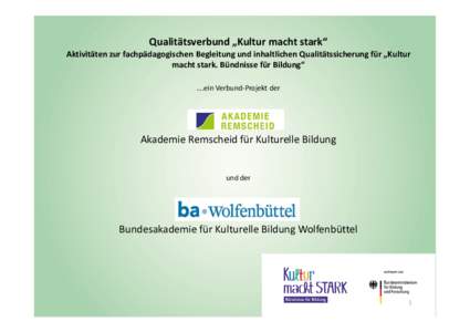 Qualitätsverbund „Kultur macht stark“ Aktivitäten zur fachpädagogischen Begleitung und inhaltlichen Qualitätssicherung für „Kultur macht stark. Bündnisse für Bildung“ ….ein Verbund-Projekt der  Akademie 