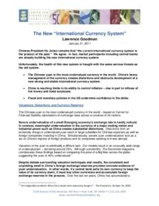 The New “International Currency System” Lawrence Goodman January 21, 2011 Chinese President Hu Jintao remarks that “the current international currency system is the product of the past.” We agree. In fact, market