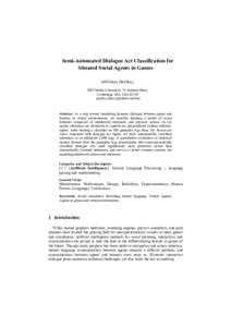 Semi-Automated Dialogue Act Classification for Situated Social Agents in Games Jeff Orkin, Deb Roy, MIT Media Laboratory, 75 Amherst Street, Cambridge, MA, USA 02139 {jorkin, dkroy}@media.mit.edu