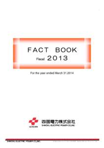 ＦＡＣＴ ＢＯＯＫ Fiscal ２０１3 For the year ended March 31,2014 All Right Reserved © 2014 YONDEN Shikoku Electric Power Co., Inc.