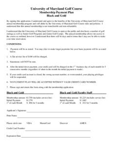 University of Maryland Golf Course Membership Payment Plan Black and Gold By signing this application, I understand and agree to the benefits of the University of Maryland Golf Course annual membership program and will a