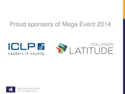 Proud sponsors of Mega Event[removed]Mega Event Asia-Pacific 20-21st August 2014  The Loyalty & Engagement