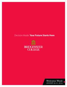 Decision Made: Your Future Starts Here  Welcome Week AUGUST 22-31, 2014  BRIDGEWATER COLLEGE