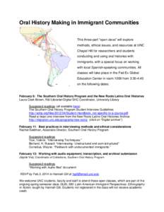 Oral History Making in Immigrant Communities This three-part “open class” will explore methods, ethical issues, and resources at UNC Chapel Hill for researchers and students conducting and using oral histories with i