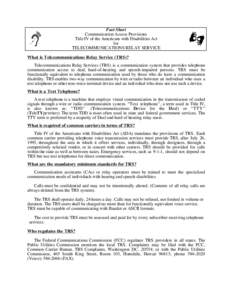 Fact Sheet Communication Access Provisions Title IV of the Americans with Disabilities Act for TELECOMMUNICATIONS RELAY SERVICE What is Telecommunications Relay Service (TRS)?