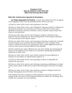 Proposal[removed]Amends Supreme Court Rule 306 Offered by Attorney Bruce Pfaff Rule 306. Interlocutory Appeals by Permission. (a) Orders Appealable by Petition. A party may petition for leave to appeal to the Appellate Cou