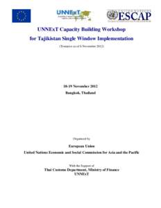 UNNExT Capacity Building Workshop for Tajikistan Single Window Implementation (Tentative as of 6 NovemberNovember 2012 Bangkok, Thailand