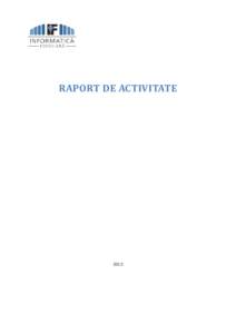 RAPORT DE ACTIVITATE  2012 1. OBIECT DE ACTIVITATE ŞI ROL ÎN SISTEMUL FEROVIAR S.C. „Informatică Feroviară” S.A funcţionează ca societate comercială pe acţiuni, filială a Companiei