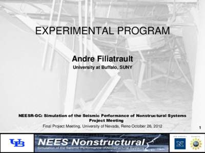 EXPERIMENTAL PROGRAM Andre Filiatrault University at Buffalo, SUNY NEESR-GC: Simulation of the Seismic Performance of Nonstructural Systems Project Meeting