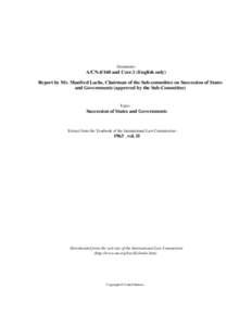 Document:-  A/CNand Corr.1 (English only) Report by Mr. Manfred Lachs, Chairman of the Sub-committee on Succession of States and Governments (approved by the Sub-Committee)