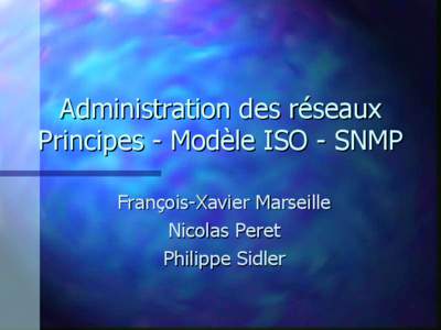 Administration des réseaux Principes - Modèle ISO - SNMP François-Xavier Marseille