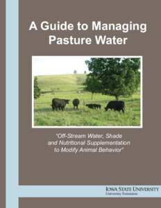 A Guide to Managing Pasture Water “Off-Stream Water, Shade and Nutritional Supplementation to Modify Animal Behavior”