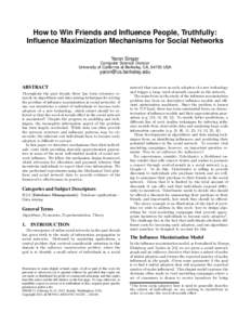 How to Win Friends and Influence People, Truthfully: Influence Maximization Mechanisms for Social Networks Yaron Singer Computer Science Division University of California at Berkeley, CA, 94720 USA