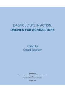 E-AGRICULTURE IN ACTION: DRONES FOR AGRICULTURE Edited by Gerard Sylvester