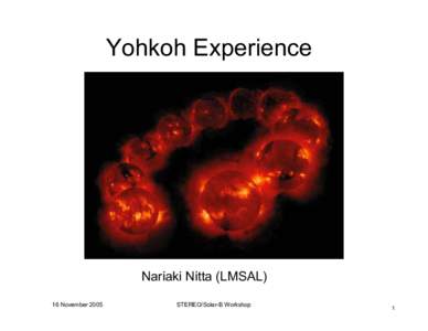 Yohkoh Experience  Nariaki Nitta (LMSAL) 16 November[removed]STEREO/Solar-B Workshop