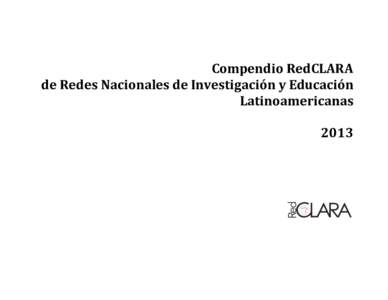 Compendio RedCLARA de Redes Nacionales de Investigación y Educación Latinoamericanas 2013  Compendio RedCLARA de Redes Nacionales de Investigación y Educación Latinoamericanas