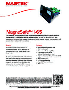 MagneSafe™ I-65  The MagneSafe I-65 manual insertion style Secure Card Reader Authenticator (SCRA) allows for fast and reliable reading of magstripe and/or Smart Card data on cards that meet the ISO 7810, 7811, 7816 sp