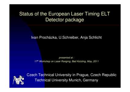 Status of the European Laser Timing ELT Detector package Ivan Procházka, U.Schreiber, Anja Schlicht  presented at :