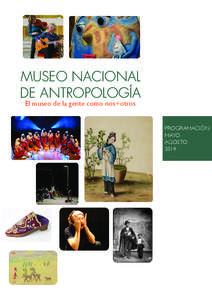 MUSEO NACIONAL DE ANTROPOLOGÍA El museo de la gente como nos+otros PROGRAMACIÓN MAYO