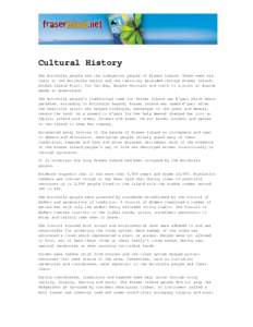 Cultural History The Butchulla people are the indigenous people of Fraser Island. There were six clans in the Butchulla Nation and the territory extended through Fraser Island, Double Island Point, Tin Can Bay, Bauple Mo