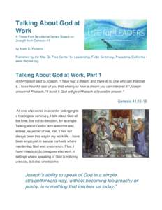 Talking About God at Work A Three-Part Devotional Series Based on Joseph from Genesis 41 by Mark D. Roberts Published by the Max De Pree Center for Leadership, Fuller Seminary, Pasadena, California •