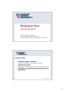 Bullying at Work RISKS AND MANAGEMENT Associate Professor Cindy Wall School of Psychological & Clinical Sciences Director, Clinical Psychology Assessment & Consultancy Pty Ltd