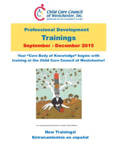 Professional Development  Trainings September - December 2015 Your “Core Body of Knowledge” begins with training at the Child Care Council of Westchester!