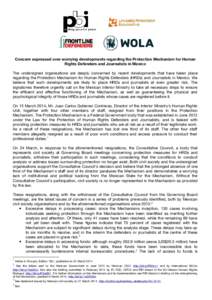 Concern expressed over worrying developments regarding the Protection Mechanism for Human Rights Defenders and Journalists in Mexico The undersigned organisations are deeply concerned by recent developments that have tak