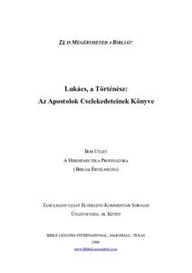 TE IS MEGÉRTHETED A BIBLIÁT!  Lukács, a Történész: Az Apostolok Cselekedeteinek Könyve  BOB UTLEY