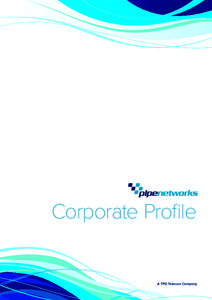 Corporate Profile  A TPG Telecom Company PIPE Networks Corporate Overview
