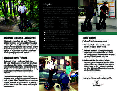 Rolling Along  IPC’s Law Enforcement and Security Patrol Training for Officers utilizing Segway Personal Transporters provides the knowledge and skills to be safe and productive during patrol duties. Our training progr