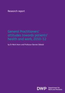 Research report  General Practitioners’ attitudes towards patients’ health and work, 2010–12 by Dr Mark Hann and Professor Bonnie Sibbald