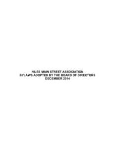 NILES MAIN STREET ASSOCIATION BYLAWS ADOPTED BY THE BOARD OF DIRECTORS DECEMBER 2014 PREAMBLE Niles was established in the 1850′s and was a junction point of the Southern Pacific